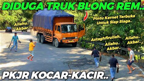 Diduga Truk Blong Rem Pkjr Teriak Berlari Bawa Balok Ganjalan