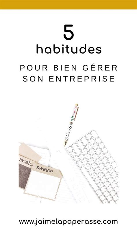 5 bonnes habitudes pour bien gérer ton entreprise J aime la paperasse