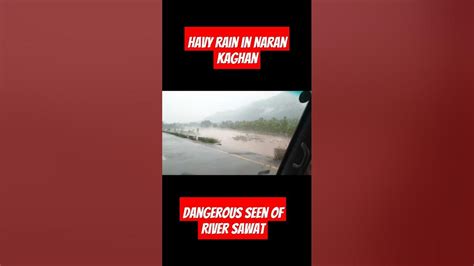 Havy Rain 🌧️ In Naran Kaghan Dangerous Seen Of River Sawat