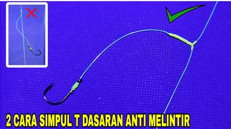 Cara Membuat Simpul T Anti Melintir Untuk Rangkaian Pancing Dasaran