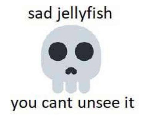 Sad Jellyfish Meme Subido Por Yo Memedroid