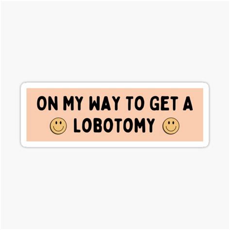 "On My Way To Get A Lobotomy, Funny Meme Lobotomy" Sticker for Sale by ...