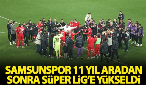 Samsunspor 11 yıl aradan sonra Süper Lig e yükseldi Habervakti son