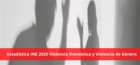 Estadística INE 2020 desciende la violencia de género y aumenta la