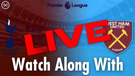 Tottenham Hotspur Vs West Ham United Live Watch Along With Premier