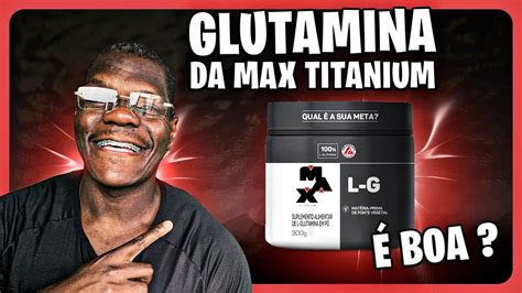 Glutamina Max Titanium Boa Tudo Que Voc Precisa Saber Youtube