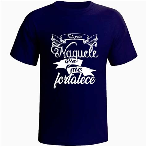 Camiseta Tudo Posso Naquele Que Me Fortalece Masculina Anj Camisetas