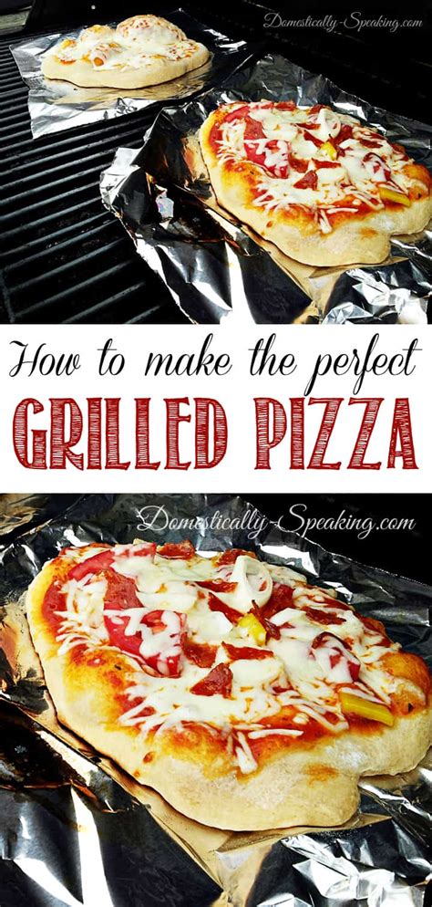 How To Make The Perfect Grilled Pizza Grilled Pizza Recipes Grilling