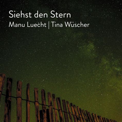 Siehst den Stern Musik und Lyrics von Manu Luecht Tina Wüscher Spotify