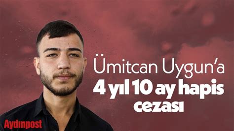 Ümitcan Uyguna 4 Yıl 10 Ay Hapis Cezası Aydın Haber Son Dakika