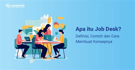 Apa Itu Job Desk Definisi Contoh Dan Cara Membuat Konsepnya