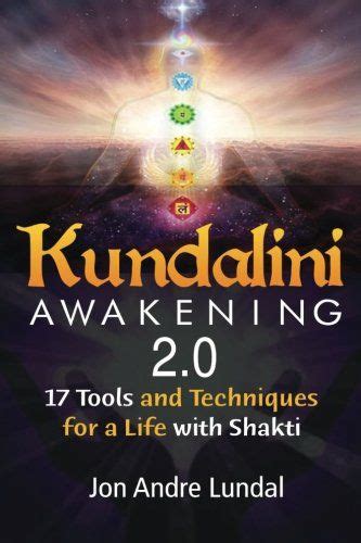 Kundalini Awakening 20 17 Tools And Techniques For A Life With Shakti