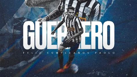 Alianza Lima Salud A Paolo Guerrero Por Su Cumplea Os Grande Del