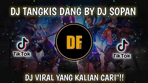 Dj Tangkis Dang By Dj Sopan Sound Otan Viral Tiktok Terbaru Yang