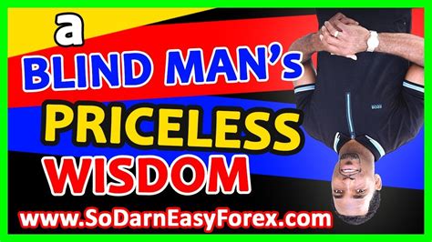 Forex Trading A Blind Man S PRICELESS Wisdom So Darn EasyForex