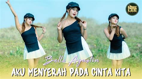 Bella Agustin Aku Menyerah Pada Cinta Kita Dj Remix Youtube