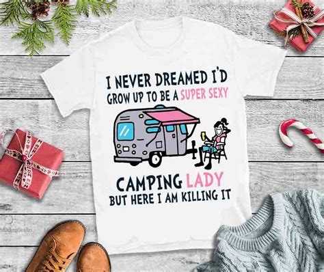 I Never Dreamed Id Grow Up To Be A Super Sexy Camping Lady But Here I