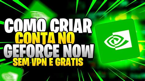 Gratuito Como Criar Conta No Geforce Now Atualiado E Sem Vpn Passo A