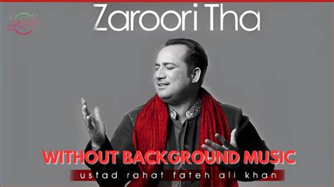 Zaroori Tha Rahat Fateh Ali Khan Without Background Music Vocals