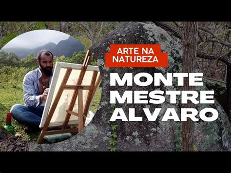 Arte Na Natureza Monte Mestre Alvaro Youtube