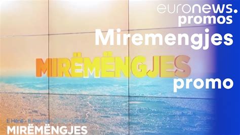 Miremengjes Promo Al Euronews Albania Youtube