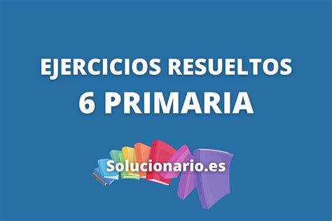 Ejercicios Resueltos De 6 De Primaria 2024 2025 PDF