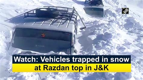 Watch Vehicles Trapped In Snow At Razdan Top In J K Youtube