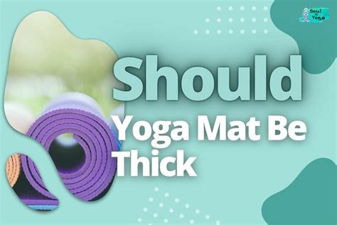 Should Yoga Mat Be Thick (You Might Be Surprised)