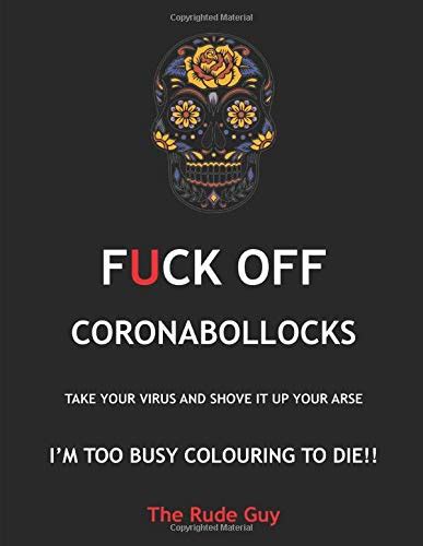 Fuck Off Coronabollocks Take Your Virus And Shove It Up Your Arse By