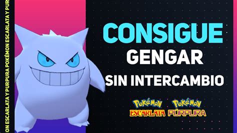 Pok Mon Escarlata Y P Rpura Como Conseguir A Gengar Al Principio Sin