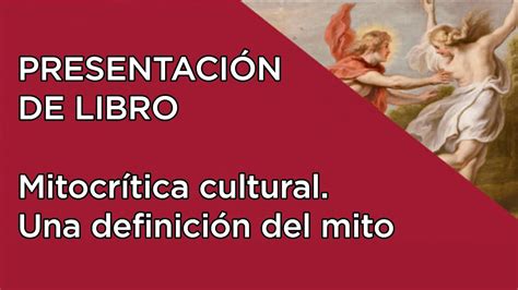 Presentación del libro Mitocrítica cultural Una definición del mito