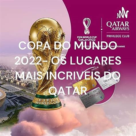 Copa Do Mundo 2022 Os Lugares Mais Incriveis Do Qatar Luis Malanga