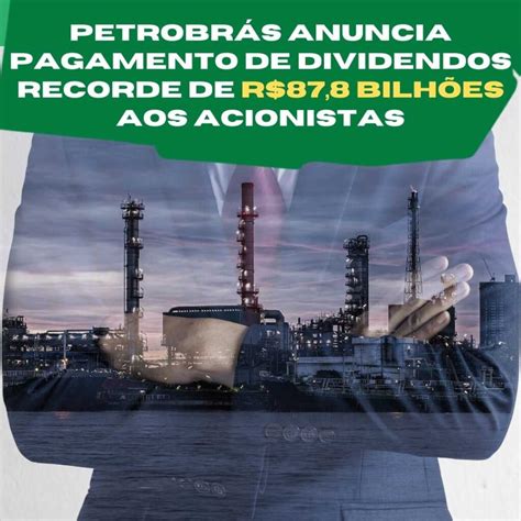 Petrobr S Anuncia Pagamento De Dividendos Recorde De R Bilh Es Aos