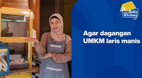 Mau Dagangan Laris Manis Begini Tips Bikin Umkm Jadi Incaran