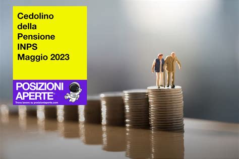 Cedolino Della Pensione INPS Maggio 2023 Posizioni Aperte