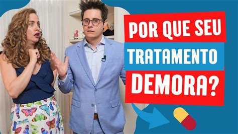 Por Que O Seu Tratamento Demora Tanto Para Fazer Efeito Youtube