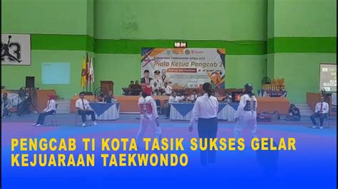 PENGCAB TI KOTA TASIK SUKSES GELAR KEJUARAAN TAEKWONDO YouTube