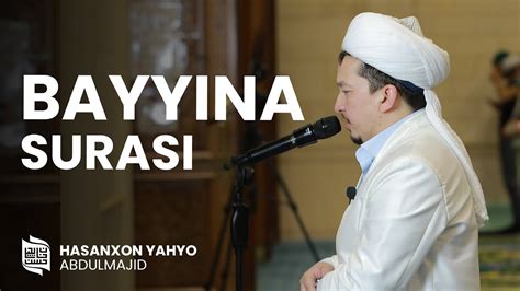 Bayyina Surasi Oyatdan Oyatgacha Hasanxon Yahyo Abdulmajid Youtube