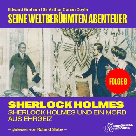 Sherlock Holmes Und Ein Mord Aus Ehrgeiz Seine Weltber Hmten Abenteuer