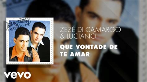 Zez Di Camargo Luciano Que Vontade De Te Amar Udio Oficial