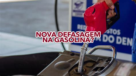 Nova Defasagem Na Gasolina Entenda O Que Est Acontecendo