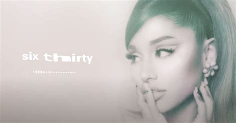 Ariana Grande Six Thirty Song Lyrics