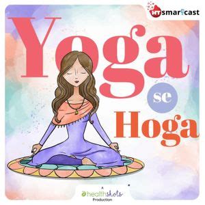 Yoga Se Hoga Podcast Listen To The Best Yoga Se Hoga Audio And Shows