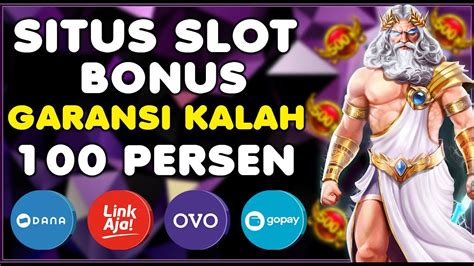 Situs Slot Bonus Garansi Kalah Persen Slot Garansi Kalah Uang