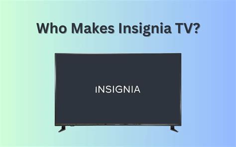 Who Makes Insignia TV? Is Insignia a Good Brand?