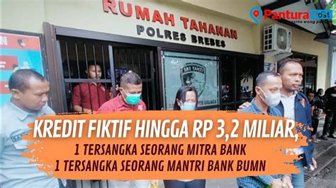 Kasus Kredit Fiktif Hingga Rp Miliar Mantri Bank Bumn Dan Warga