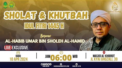 Sholat Khutbah Idul Fitri H Habib Umar Bin Soleh Al Hamid