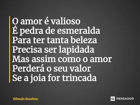 O amor é valioso É pedra de Rômulo Bourbon Pensador