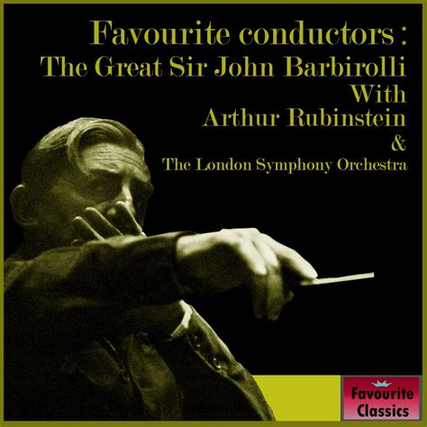 Favourite Conductors The Great Sir John Barbirolli London Symphony