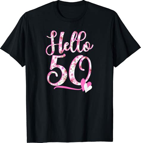 Hello Fifty 50 Years Old 50th Birthday Womens Ts Flowers T Shirt Clothing